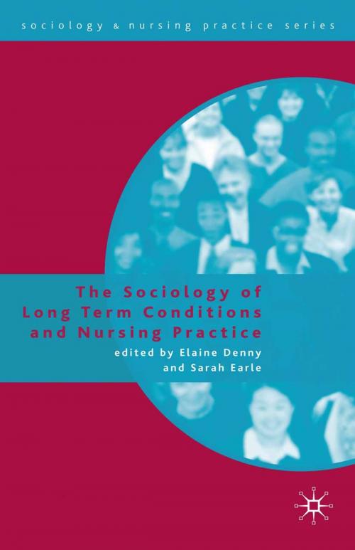 Cover of the book The Sociology of Long Term Conditions and Nursing Practice by Elaine Denny, Sarah Earle, Macmillan Education UK