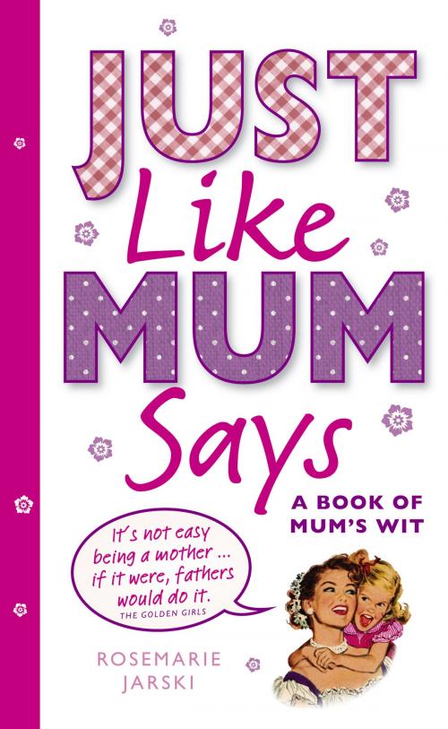 Cover of the book Just Like Mum Says by Rosemarie Jarski, Ebury Publishing