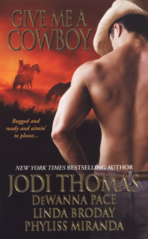 Cover of the book Give Me A Cowboy by Jodi Thomas, DeWanna Pace, Linda Broday, Phyliss Miranda, Zebra Books