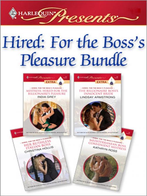 Cover of the book Hired: For the Boss's Pleasure Bundle by India Grey, Lindsay Armstrong, Christina Hollis, Kathryn Ross, Harlequin