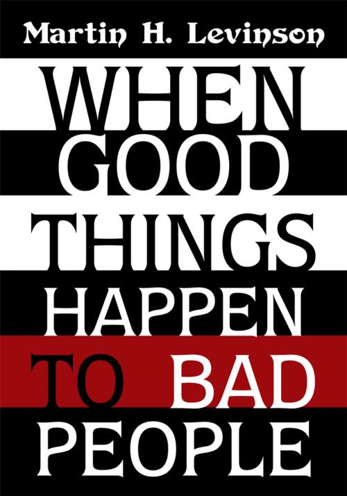 Cover of the book When Good Things Happen to Bad People by Martin H. Levinson, iUniverse