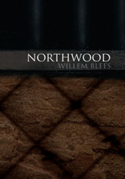 Cover of the book Northwood by Willem Blees, Xlibris US