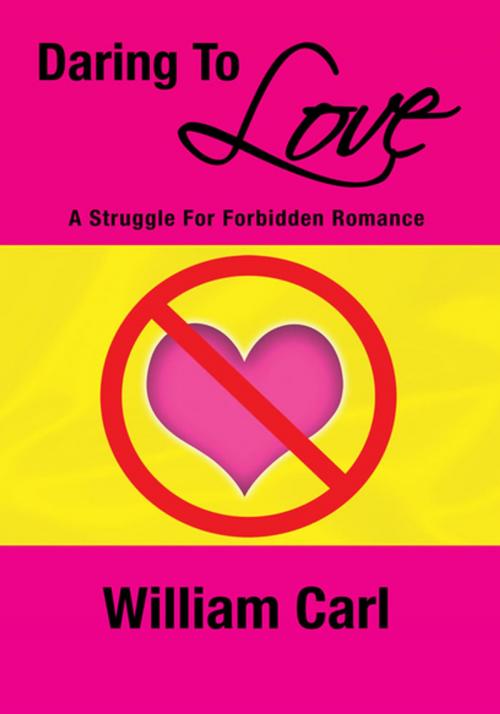 Cover of the book Daring to Love by William Carl, Xlibris US