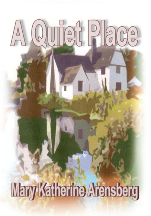 Cover of the book A Quiet Place by Mary Katherine Arensberg, Xlibris US
