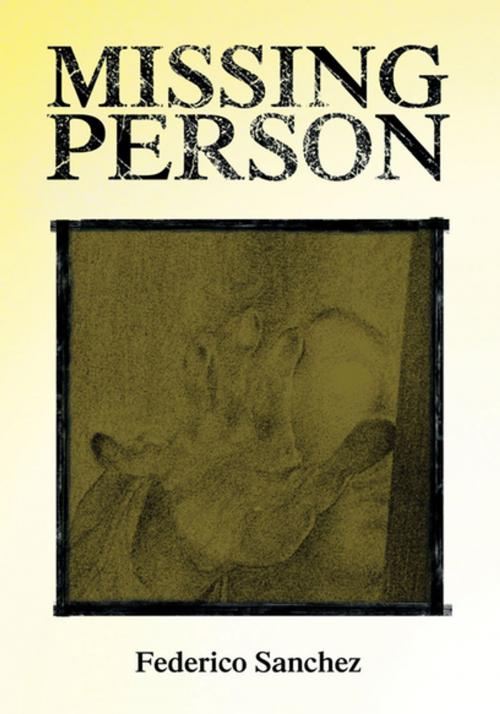 Cover of the book Missing Person by Federico Sanchez, Xlibris US