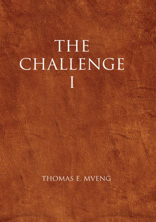 Cover of the book The Challenge I by Thomas E. Mveng, Xlibris US