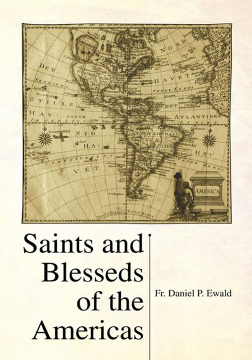 Cover of the book Saints and Blesseds of the Americas by Fr. Daniel P. Ewald, Xlibris US