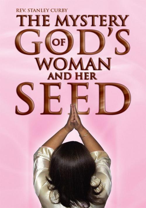Cover of the book The Mystery of God's Woman and Her Seed by Rev. Stanley Curby, Xlibris US