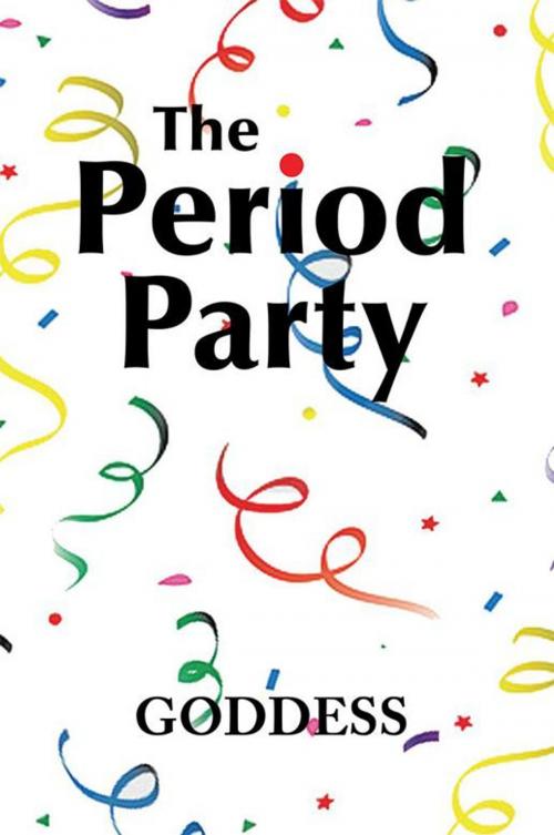 Cover of the book The Period Party by Goddess, Xlibris US