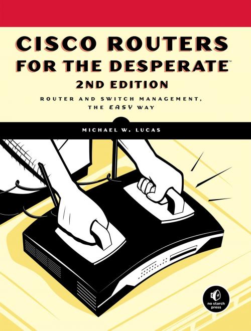 Cover of the book Cisco Routers for the Desperate, 2nd Edition by Michael W. Lucas, No Starch Press