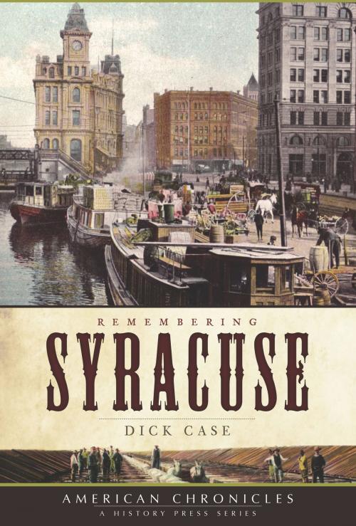 Cover of the book Remembering Syracuse by Dick Case, Arcadia Publishing Inc.