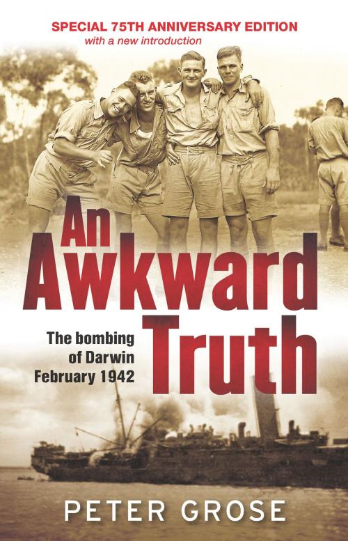 Cover of the book An Awkward Truth: The bombing of Darwin, February 1942 by Peter Grose, Allen & Unwin