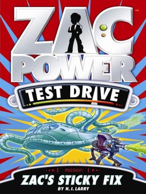 Cover of the book Zac Power Test Drive: Zac's Sticky Fix by H. I. Larry, Hardie Grant Egmont