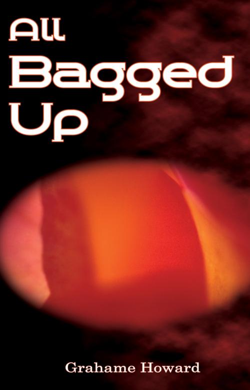Cover of the book All Bagged Up by Grahame Howard, Pneuma Springs Publishing