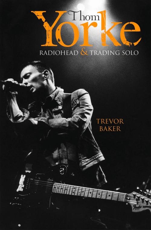 Cover of the book Thom Yorke - Radiohead & Trading Solo by Trevor Baker, John Blake