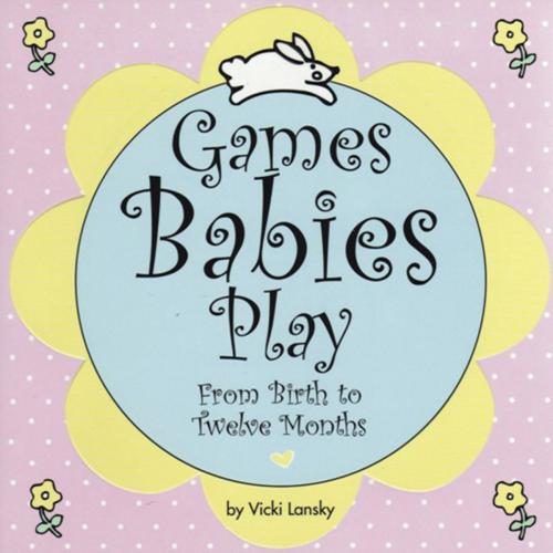 Cover of the book Games Babies Play by Vicki Lansky, Book Peddlers, The