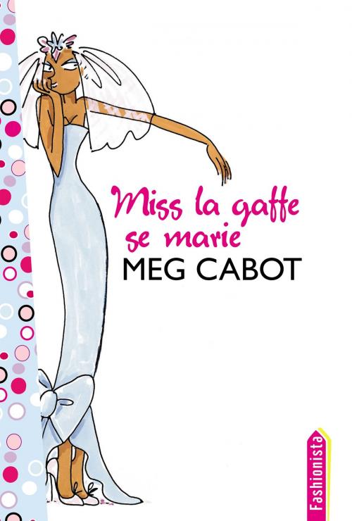Cover of the book Miss La Gaffe 3 - Miss La Gaffe se marie by Meg Cabot, Hachette Romans