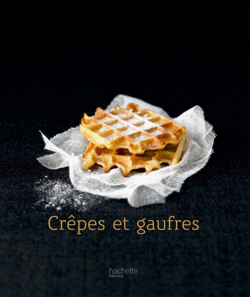 Cover of the book Crêpes et Gaufres - 13 by Thomas Feller, Hachette Pratique