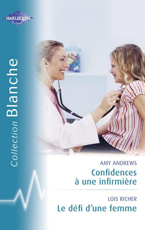 Cover of the book Confidences à une infirmière - Le défi d'une femme (Harlequin Blanche) by Amy Andrews, Lois Richer, Harlequin