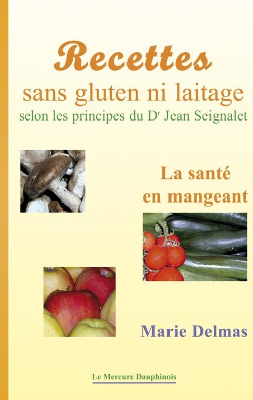 Cover of the book Recettes sans gluten ni laitage selon les principes de Dr Jean Seignalet by Marie Delmas, Le Mercure Dauphinois