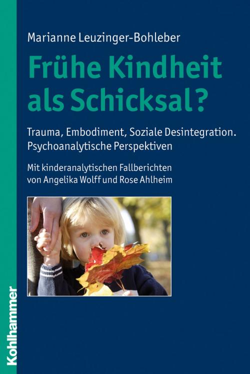 Cover of the book Frühe Kindheit als Schicksal? by Marianne Leuzinger-Bohleber, Kohlhammer Verlag
