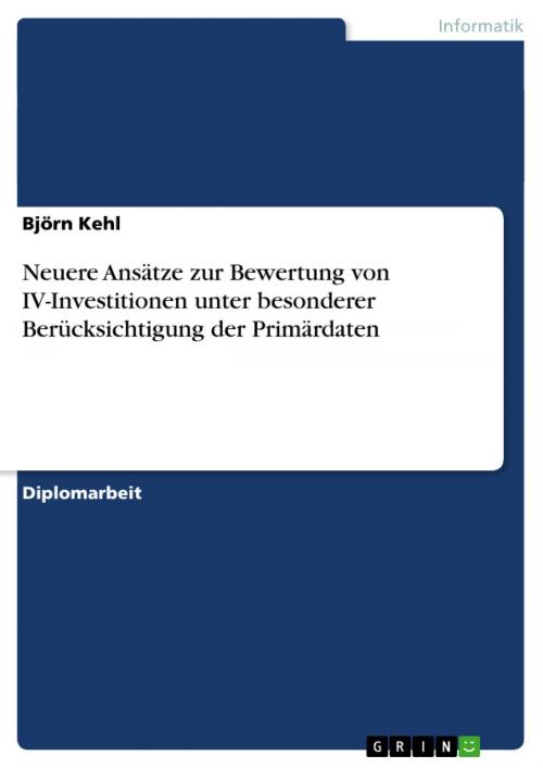 Cover of the book Neuere Ansätze zur Bewertung von IV-Investitionen unter besonderer Berücksichtigung der Primärdaten by Björn Kehl, GRIN Verlag