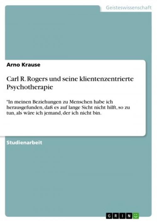 Cover of the book Carl R. Rogers und seine klientenzentrierte Psychotherapie by Arno Krause, GRIN Verlag