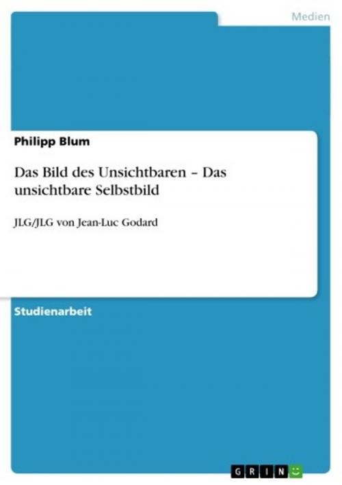 Cover of the book Das Bild des Unsichtbaren - Das unsichtbare Selbstbild by Philipp Blum, GRIN Verlag