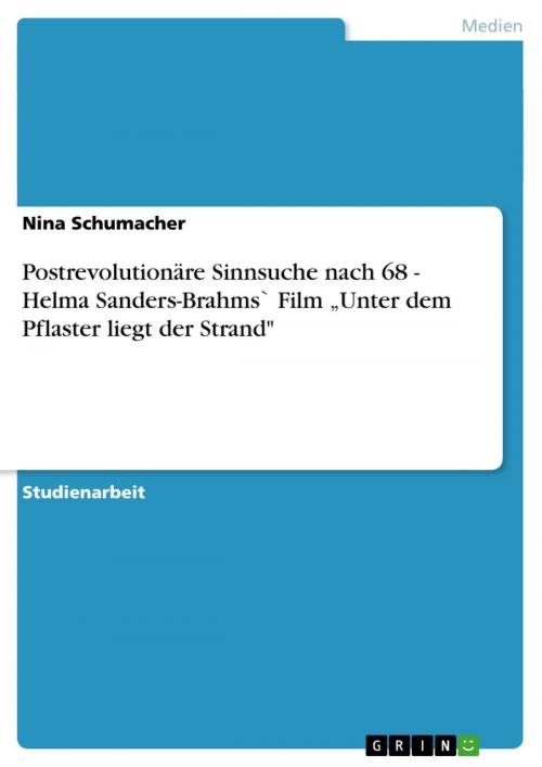 Cover of the book Postrevolutionäre Sinnsuche nach 68 - Helma Sanders-Brahms` Film 'Unter dem Pflaster liegt der Strand' by Nina Schumacher, GRIN Verlag