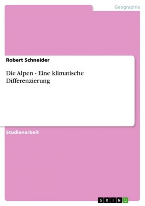 Cover of the book Die Alpen - Eine klimatische Differenzierung by Robert Schneider, GRIN Verlag