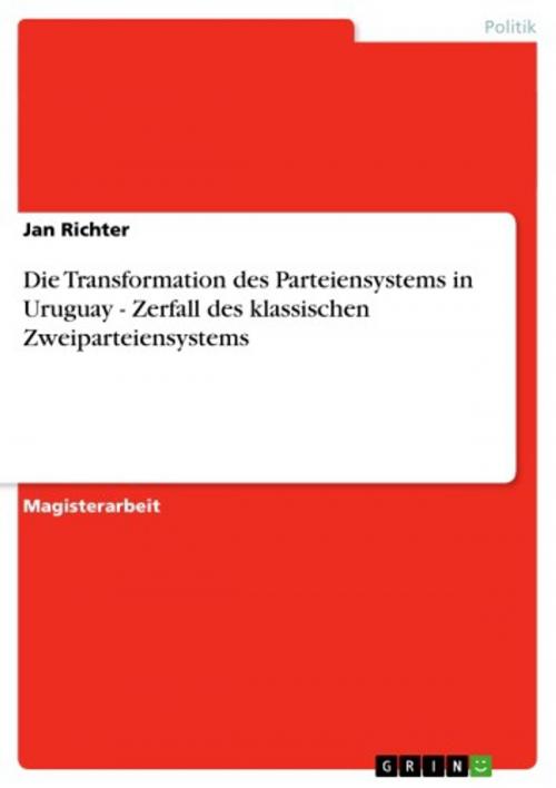 Cover of the book Die Transformation des Parteiensystems in Uruguay - Zerfall des klassischen Zweiparteiensystems by Jan Richter, GRIN Verlag