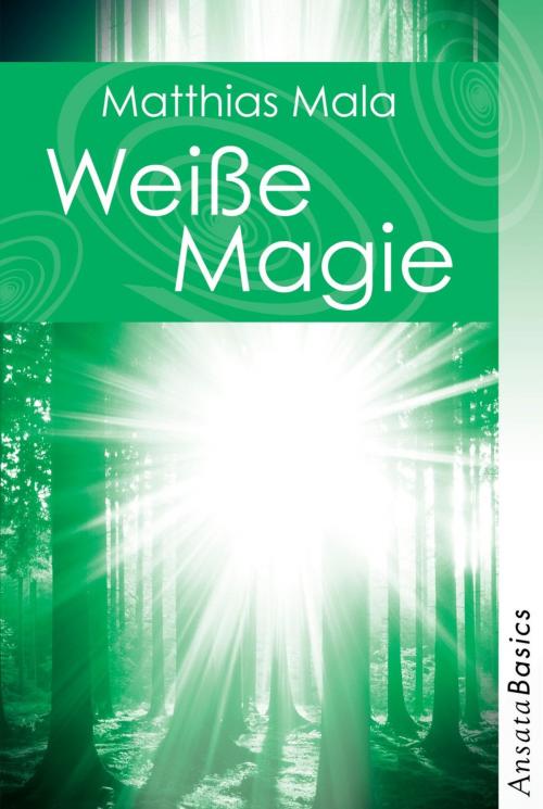 Cover of the book Weiße Magie - Praxisbuch by Matthias Mala, Ansata