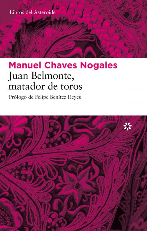 Cover of the book Juan Belmonte, matador de toros by Manuel Chaves Nogales, Felipe Benítez Reyes, Libros del Asteroide