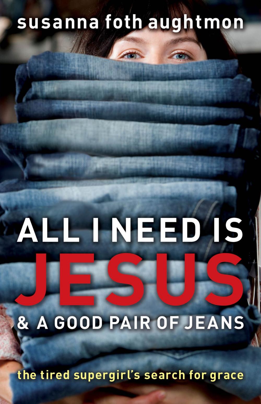 Big bigCover of All I Need Is Jesus and a Good Pair of Jeans
