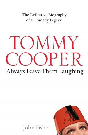 Book cover of Tommy Cooper: Always Leave Them Laughing: The Definitive Biography of a Comedy Legend