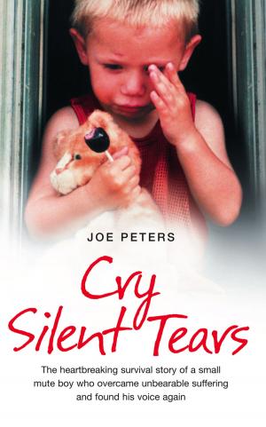 Cover of the book Cry Silent Tears: The heartbreaking survival story of a small mute boy who overcame unbearable suffering and found his voice again by Niall Mackenzie
