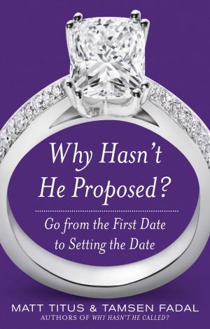 Cover of the book Why Hasn't He Proposed?: Go from the First Date to Setting the Date by Eliane Kurbegov
