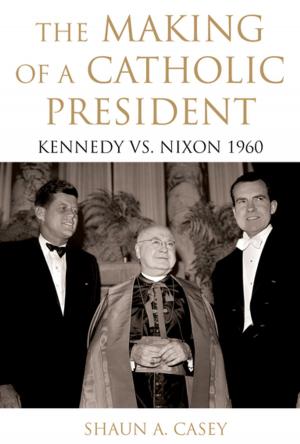 Cover of the book The Making of a Catholic President by Uriah Kriegel