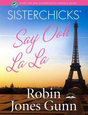 Cover of the book Sisterchicks Say Ooh La La! by Lutishia Lovely