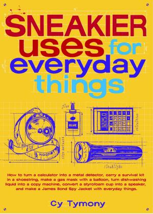 Cover of the book Sneakier Uses for Everyday Things by Shannon Payette Seip, Adrienne Hedger