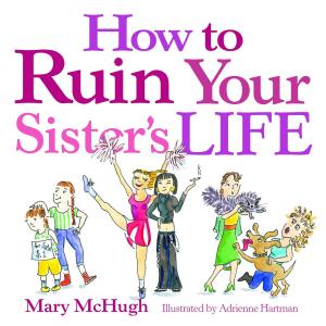 Cover of the book How to Ruin Your Sister's Life by Audrey Khuner, Carolyn Newman