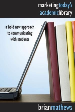 Cover of the book Marketing Today's Academic Library by Sharon Grover, Lizette D. Hannegan
