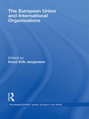 Cover of the book The European Union and International Organizations by P. Boissonnade