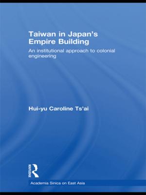 Cover of the book Taiwan in Japan's Empire-Building by Raewyn Hickey