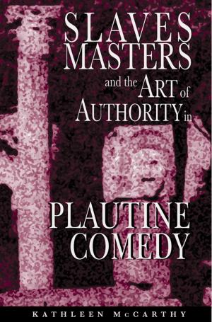 Cover of the book Slaves, Masters, and the Art of Authority in Plautine Comedy by Tim P. Chartier