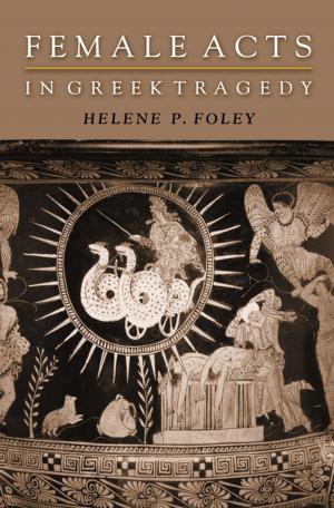 Cover of the book Female Acts in Greek Tragedy by Walter Friedman