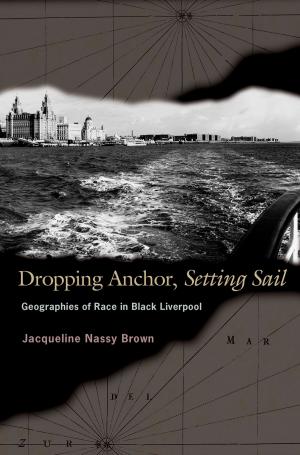 Cover of the book Dropping Anchor, Setting Sail by Duncan Kelly
