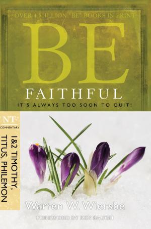 Cover of the book Be Faithful (1 & 2 Timothy, Titus, Philemon) by K. C. Boone, MSFE