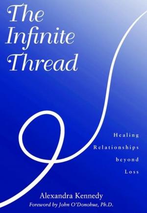 Cover of the book The Infinite Thread : Healing Relationships Beyond Loss by Dr. Peta Stapleton