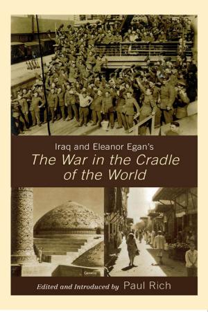 Cover of the book Iraq and Eleanor Egan's The War in the Cradle of the World by Rosa L. DeLauro, Nichola D. Gutgold, Kasey Clawson Hudak, Jessica D. Johnson Carew, Krista Jenkins, Alexandria Kile, Kristy King, Elizabeth J. Natalle, Jennifer Schenk Sacco, Beth Waggenspack, Molly Yanity